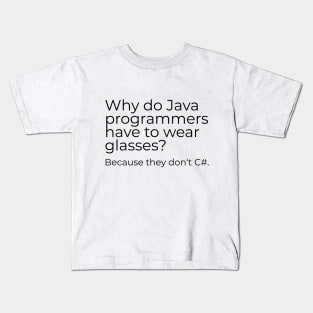 Why do Java programmers have to wear glasses? Because they don‘t C#. Kids T-Shirt